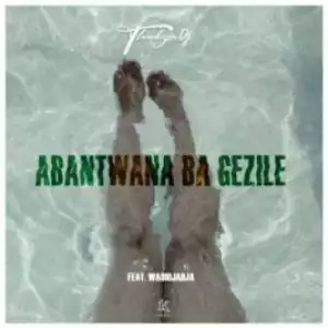 ThackzinDJ - Abantwana Bagezile Ft. Wadijaja